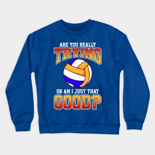 Volleyball Are You Really Trying Or Am I Just That Good Player Team Crewneck Sweatshirt